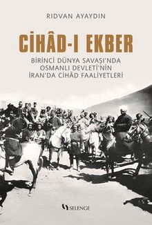 Cihad-ı Ekber & Birinci Dünya Savaşı'nda Osmanlı Devleti'nin İran'da Cihad Faaliyetleri