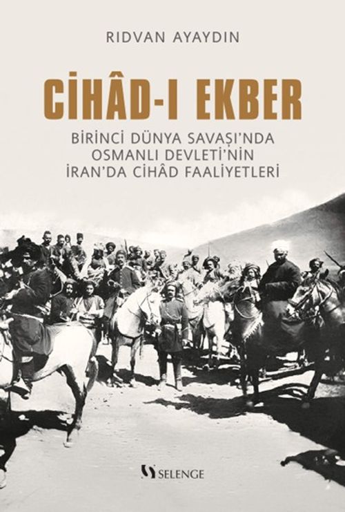 Cihad-ı Ekber & Birinci Dünya Savaşı'nda Osmanlı Devleti'nin İran'da Cihad Faaliyetleri