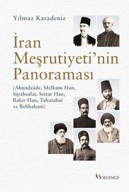 İran Meşrutiyeti'nin Panoraması & Ahundzade, Melkum Han, Sipahsalar, Settar Han, Bakır Han, Tabatabai ve Behbahani