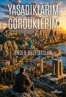 Yaşadıklarım, Gördüklerim
