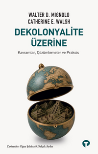 Dekolonyalite Üzerine & Kavramlar, Çözümlemeler ve Praksis