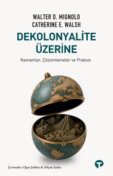 Dekolonyalite Üzerine & Kavramlar, Çözümlemeler ve Praksis