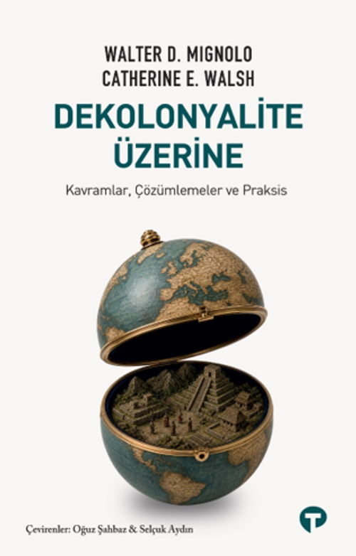Dekolonyalite Üzerine & Kavramlar, Çözümlemeler ve Praksis