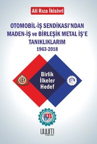 Otomobil-İş Sendikası'ndan Maden-İş ve  Birleşik Metal İş'e Tanıklıklarım