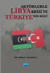 Aktörlerle Libya Krizi ve Türkiye'nin Rolü