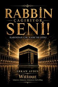 Rabbin Çağırıyor Seni! & Kabından Çık, Kabe'ne Dön!