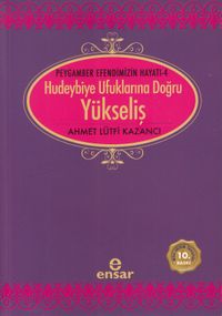 Yükseliş / Peygamber Efendimizin Hayatı -4 / Hudeybiye Ufuklarına Doğru