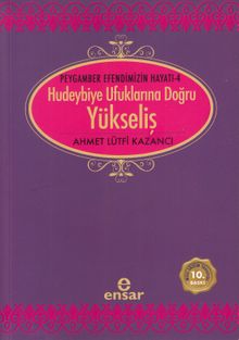 Yükseliş / Peygamber Efendimizin Hayatı -4 / Hudeybiye Ufuklarına Doğru