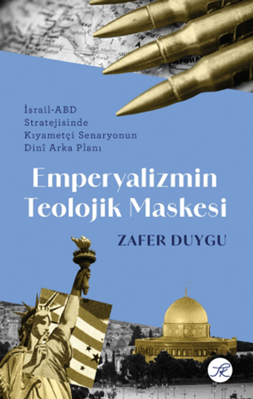 Emperyalizmin Teolojik Maskesi & İsrail-ABD Stratejisinde Kıyametçi Senaryonun Dinî Arka Planı