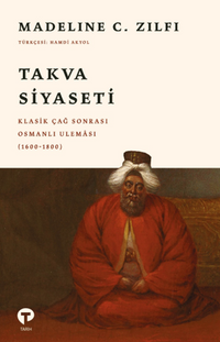 Takva Siyaseti & Klasik Çağ Sonrası Osmanlı Uleması (1600-1800)