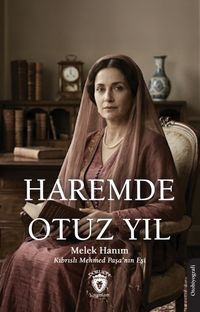 Haremde Otuz Yıl & Kıbrıslı Mehmed Paşa'nın Eşi Melek Hanım'ın Otobiyografisi