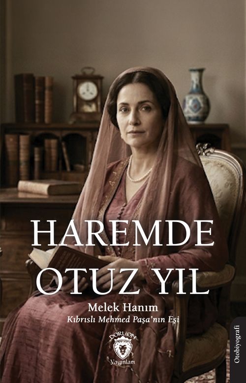 Haremde Otuz Yıl & Kıbrıslı Mehmed Paşa'nın Eşi Melek Hanım'ın Otobiyografisi