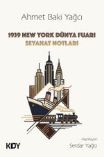 Ahmet Baki Yağcı 1939 New York Dünya Fuarı Seyahat Notları