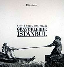 Kentin Anlam Haritaları-Gravürlerle İstanbul