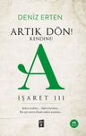 Artık Dön!  Kendine! A / İşaret III