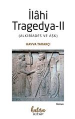 İlahi Tragedya-II & Alkibiades ve Aşk