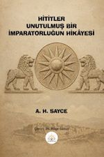 Hititler Unutulmuş Bir İmparatorluğun Hikayesi
