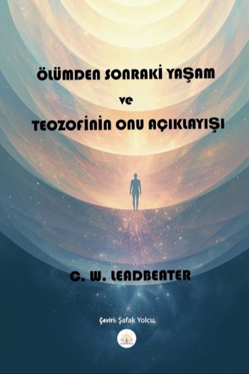 Ölümden Sonraki Yaşam ve Teozofinin Onu Açıklayışı