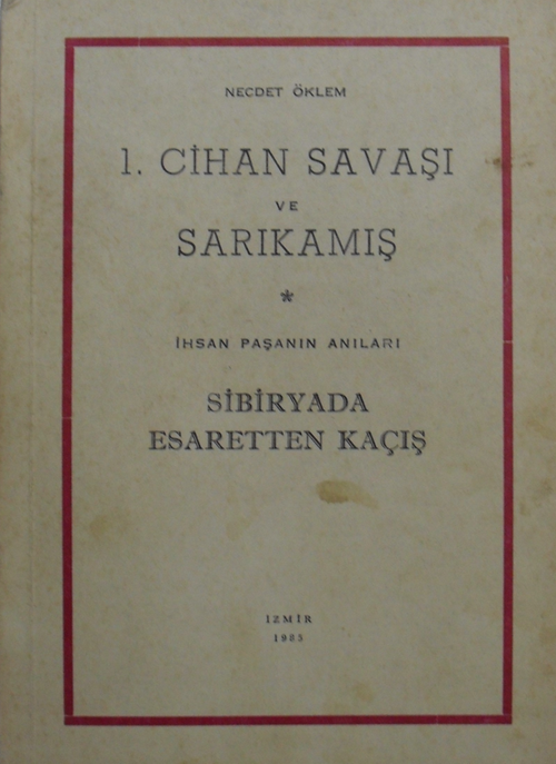 1. Cihan Savaşı ve Sarıkamış İhsan Paşanın Anıları Sibiryada Esaretten Kaçış (7-G-30)