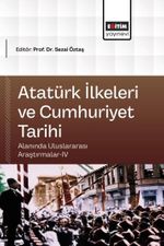 Atatürk İlkeleri ve Cumhuriyet Tarihi Alanında Uluslararası Araştırmalar IV