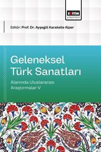 Geleneksel Türk Sanatları Alanında Uluslararası Araştırmalar V