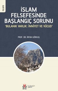 İslam Felsefesinde Başlangıç Sorunu & ‘Bulanık Varlık: İnniyet ve Vücud'