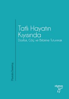 Tatlı Hayatın Kıyısında & Dostluk, Göç ve Birbirine Tutunmak