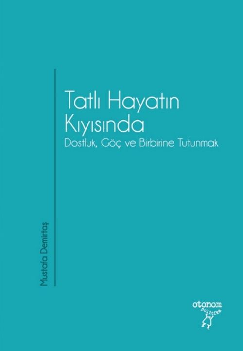 Tatlı Hayatın Kıyısında & Dostluk, Göç ve Birbirine Tutunmak