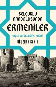 Selçuklu Anadolusunda Ermeniler & Haçlı Seferlerine Kadar