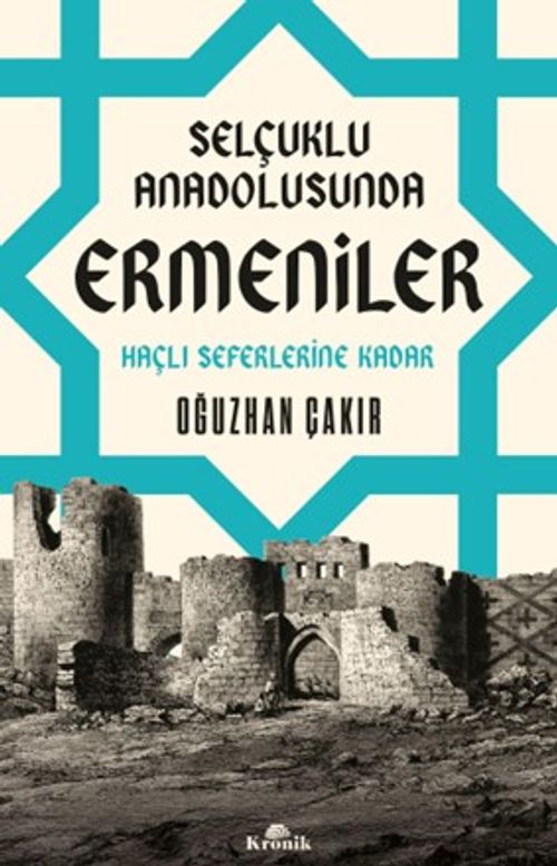 Selçuklu Anadolusunda Ermeniler & Haçlı Seferlerine Kadar