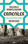 Selçuklu Anadolusunda Ermeniler &amp; Haçlı Seferlerine Kadar