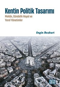 Kentin Politik Tasarımı & Mekan, Gündelik Hayat ve Yerel Yönetimler