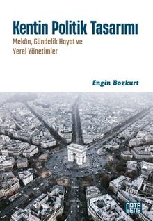 Kentin Politik Tasarımı & Mekan, Gündelik Hayat ve Yerel Yönetimler