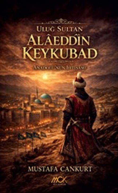 Uluğ Sultan Alaeddîn Keykubad & Anadolu'nun İhtişamı