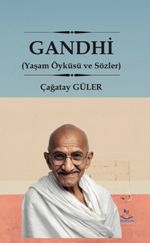 Gandhi (Yaşam Öyküsü ve Sözler)