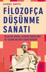 Filozofça Düşünme Sanatı & Bilgeliği Arama, Gerçeği Sorgulama ve Yaşamı Anlamlı Kılma Rehberi