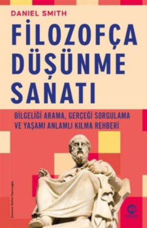 Filozofça Düşünme Sanatı & Bilgeliği Arama, Gerçeği Sorgulama ve Yaşamı Anlamlı Kılma Rehberi