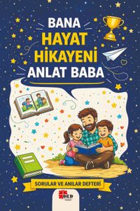 Bana Hayat Hikayeni Anlat Baba & Sorular ve Anılar Defteri