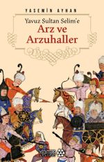 Yavuz Sultan Selime'e Arz ve Arzuhaller