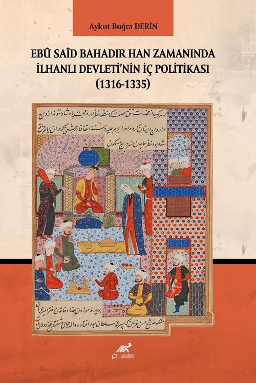 Ebû Saîd Bahadır Han Zamanında İlhanlı Devleti'nin İç Politikası (1316-1335)