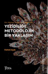 Din, Mezhep ve Tasavvuf Ekseninde Yezidiliğe Metodolojik Bir Yaklaşım
