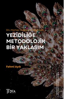 Din, Mezhep ve Tasavvuf Ekseninde Yezidiliğe Metodolojik Bir Yaklaşım