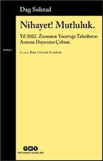 Nihayet! Mutluluk. & Yıl 2022. Zamanın Yarattığı Tahribatın Acısına Dayanma Çabam.