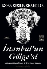 İstanbul'un Gölge'si & Bir Sokak Köpeğinin Gözünden 19. Yüzyıl Osmanlı İstanbul'u