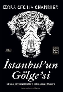 İstanbul'un Gölge'si & Bir Sokak Köpeğinin Gözünden 19. Yüzyıl Osmanlı İstanbul'u