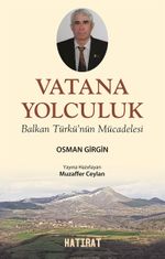 Vatana Yolculuk & Balkan Türkü'nün Mücadelesi