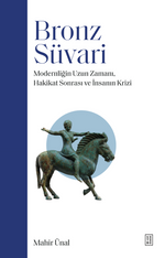 Bronz Süvari & Modernliğin Uzun Zamanı, Hakikat Sonrası ve İnsanın Krizi
