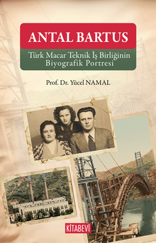 Antal Bartus & Türk Macar Teknik İş Birliğinin Biyografik Portresi