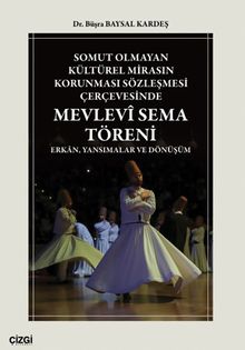 Somut Olmayan Kültürel Mirasın Korunması Sözleşmesi Çerçevesinde Mevlevî Sema Töreni & Erkan, Yansımalar ve Dönüşüm