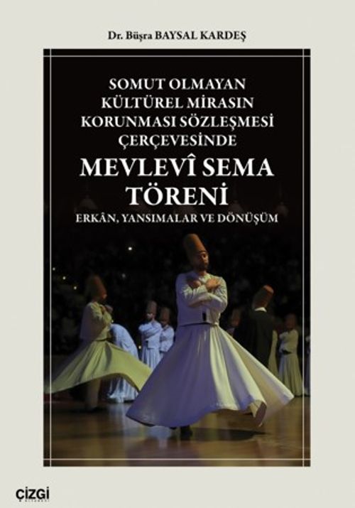 Somut Olmayan Kültürel Mirasın Korunması Sözleşmesi Çerçevesinde Mevlevî Sema Töreni & Erkan, Yansımalar ve Dönüşüm